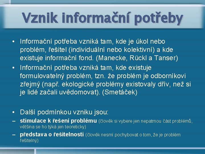 Vznik informační potřeby • Informační potřeba vzniká tam, kde je úkol nebo problém, řešitel