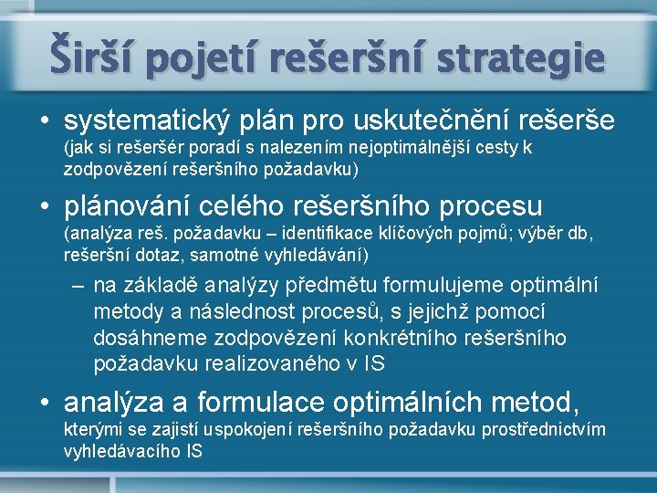 Širší pojetí rešeršní strategie • systematický plán pro uskutečnění rešerše (jak si rešeršér poradí