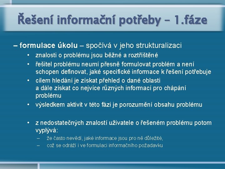 Řešení informační potřeby – 1. fáze – formulace úkolu – spočívá v jeho strukturalizaci