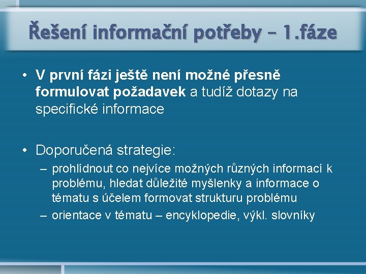 Řešení informační potřeby – 1. fáze • V první fázi ještě není možné přesně