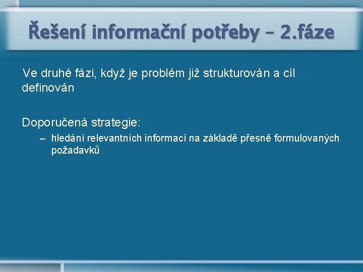 Řešení informační potřeby – 2. fáze Ve druhé fázi, když je problém již strukturován