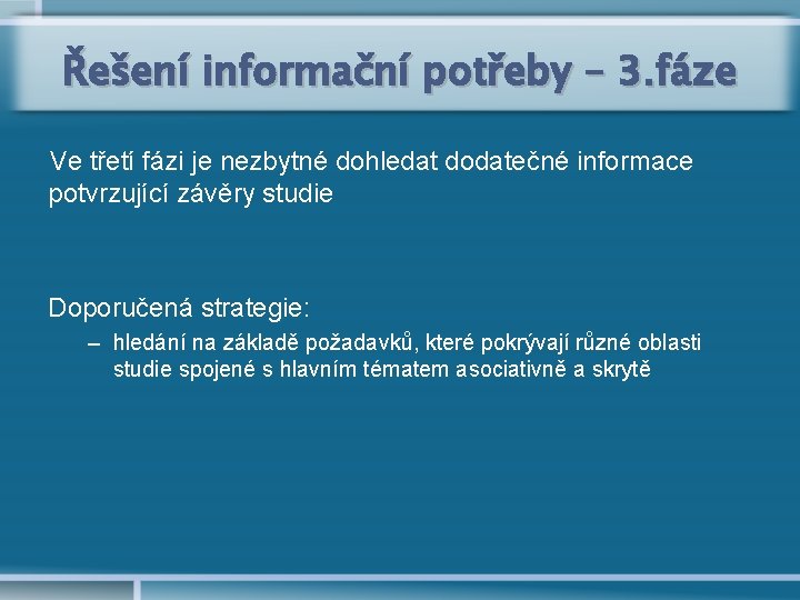 Řešení informační potřeby – 3. fáze Ve třetí fázi je nezbytné dohledat dodatečné informace