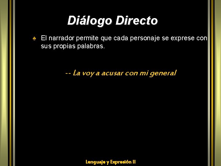 Diálogo Directo ♠ El narrador permite que cada personaje se exprese con sus propias