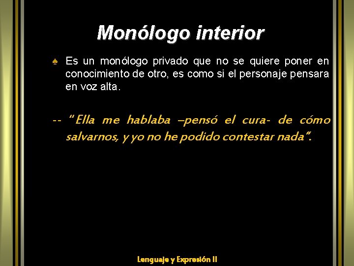 Monólogo interior ♠ Es un monólogo privado que no se quiere poner en conocimiento