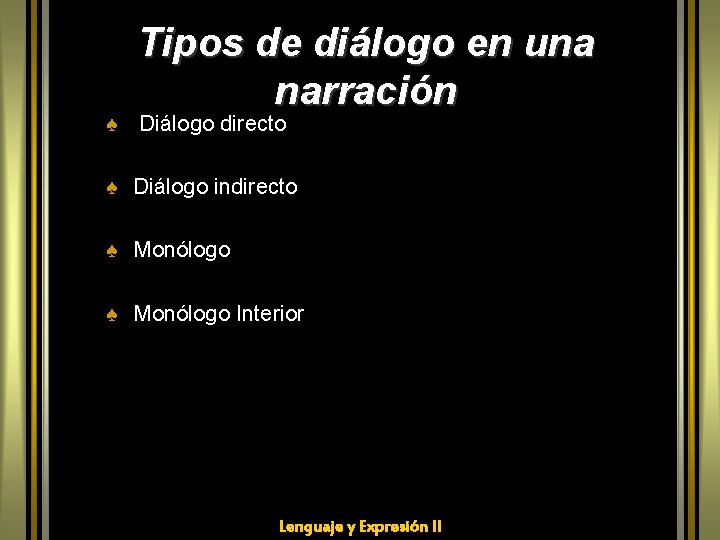 Tipos de diálogo en una narración ♠ Diálogo directo ♠ Diálogo indirecto ♠ Monólogo