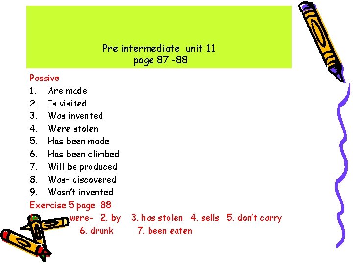 Pre intermediate unit 11 page 87 -88 Passive 1. Are made 2. Is visited Pre intermediate unit 11 page 87 -88 Passive 1. Are made 2. Is visited