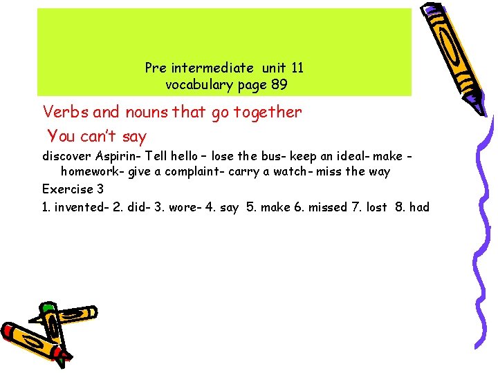 Pre intermediate unit 11 vocabulary page 89 Verbs and nouns that go together You Pre intermediate unit 11 vocabulary page 89 Verbs and nouns that go together You