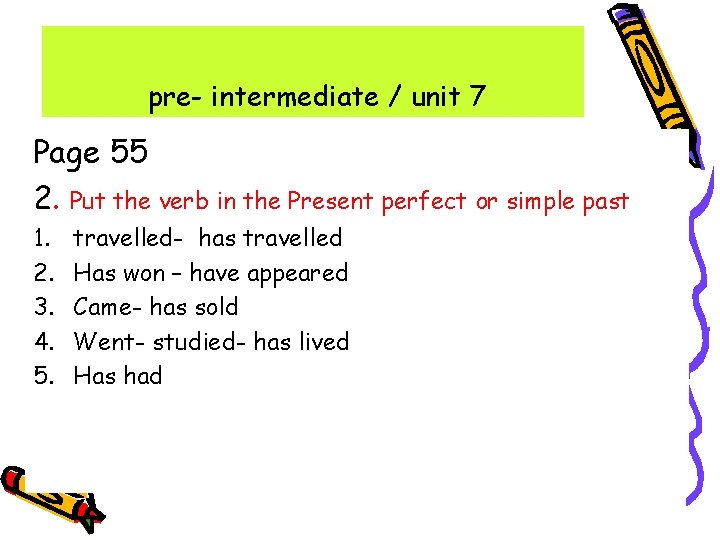 pre- intermediate / unit 7 Page 55 2. Put the verb in the Present pre- intermediate / unit 7 Page 55 2. Put the verb in the Present