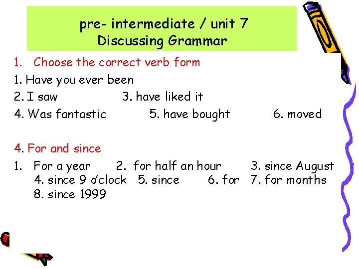 pre- intermediate / unit 7 Discussing Grammar 1. Choose the correct verb form 1. pre- intermediate / unit 7 Discussing Grammar 1. Choose the correct verb form 1.