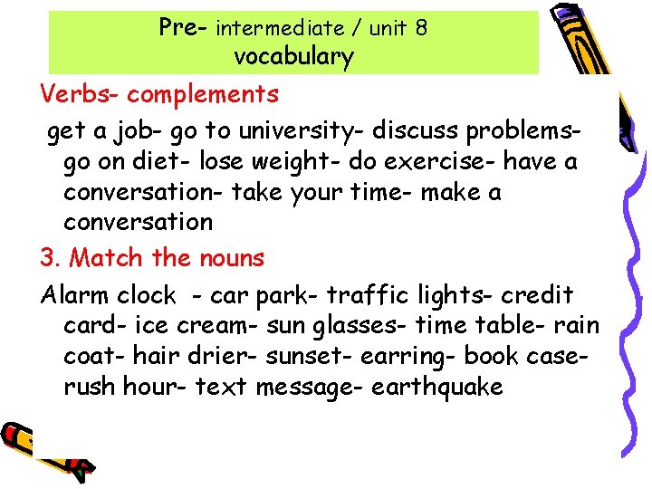 Pre- intermediate / unit 8 vocabulary Verbs- complements get a job- go to university- Pre- intermediate / unit 8 vocabulary Verbs- complements get a job- go to university-