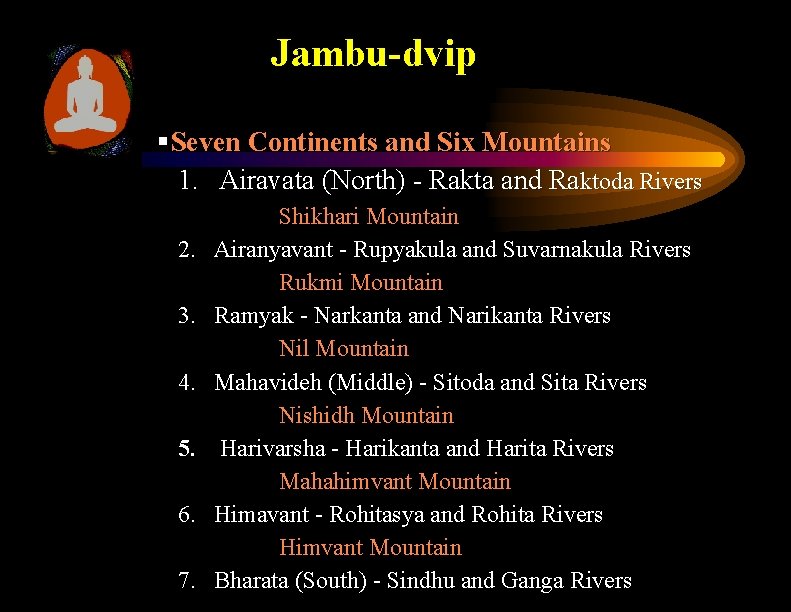 Jambu-dvip § Seven Continents and Six Mountains 1. Airavata (North) - Rakta and Raktoda