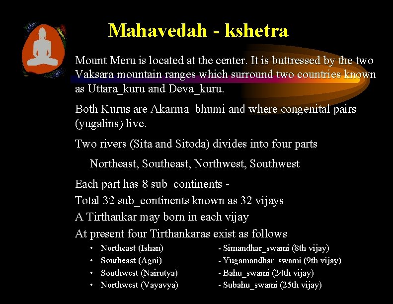 Mahavedah - kshetra Mount Meru is located at the center. It is buttressed by