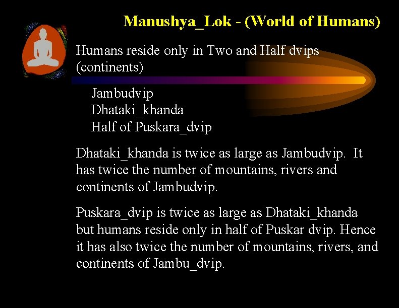 Manushya_Lok - (World of Humans) Humans reside only in Two and Half dvips (continents)