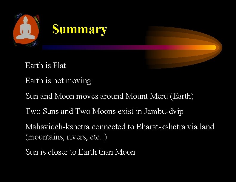 Summary Earth is Flat Earth is not moving Sun and Moon moves around Mount