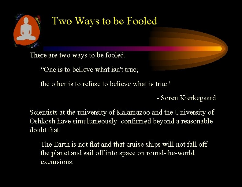 Two Ways to be Fooled There are two ways to be fooled. “One is