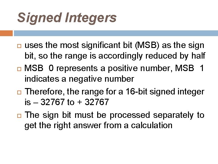 Signed Integers uses the most significant bit (MSB) as the sign bit, so the