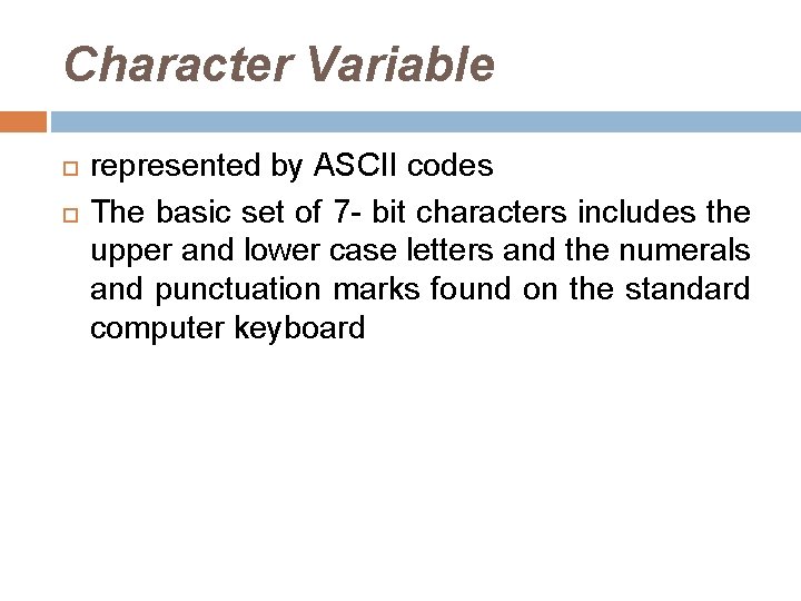 Character Variable represented by ASCII codes The basic set of 7 - bit characters