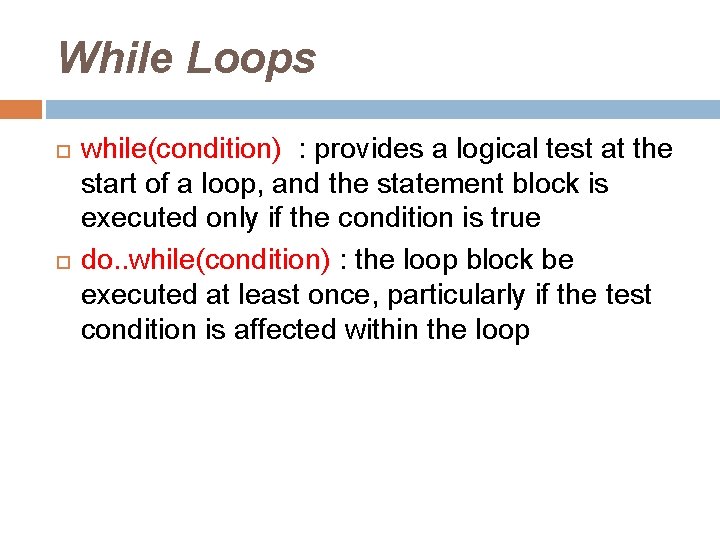 While Loops while(condition) : provides a logical test at the start of a loop,