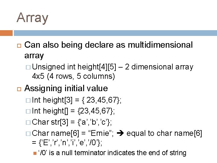 Array Can also being declare as multidimensional array � Unsigned int height[4][5] – 2