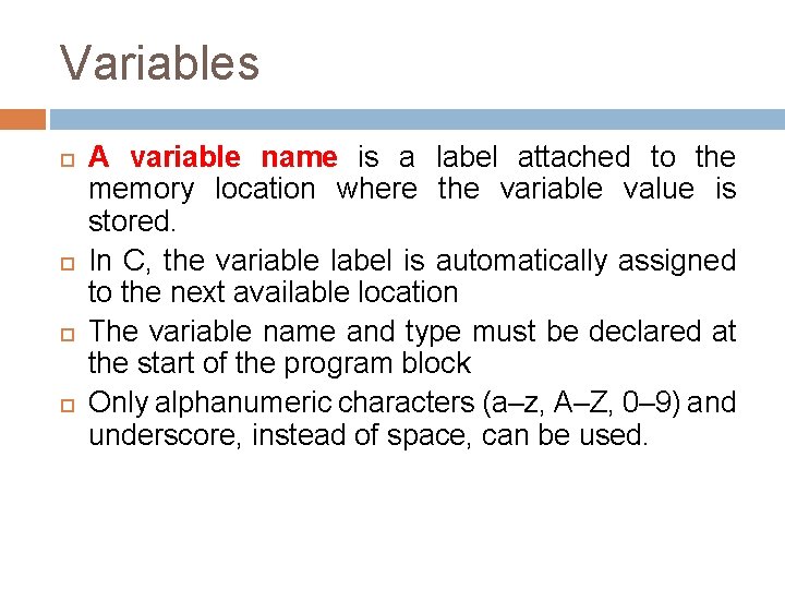 Variables A variable name is a label attached to the memory location where the