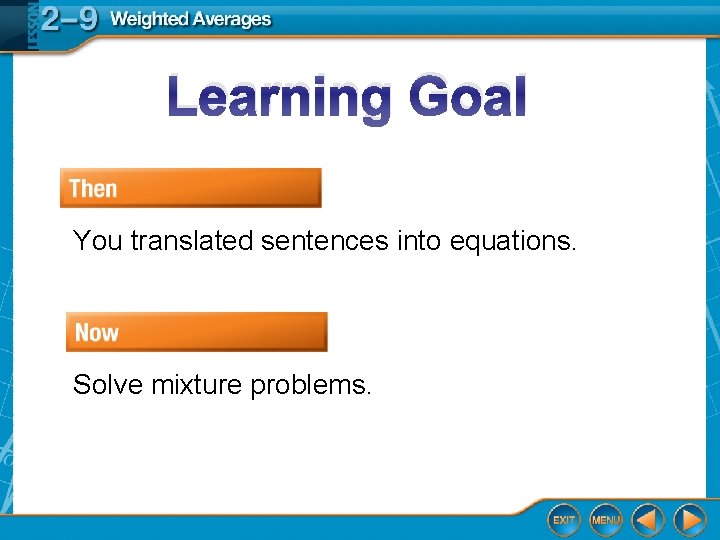 Learning Goal You translated sentences into equations. Solve mixture problems. 