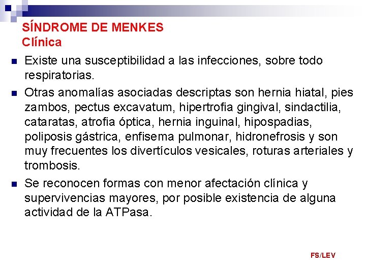 n n n SÍNDROME DE MENKES Clínica Existe una susceptibilidad a las infecciones, sobre