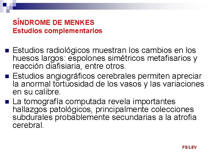SÍNDROME DE MENKES Estudios complementarios n n n Estudios radiológicos muestran los cambios en