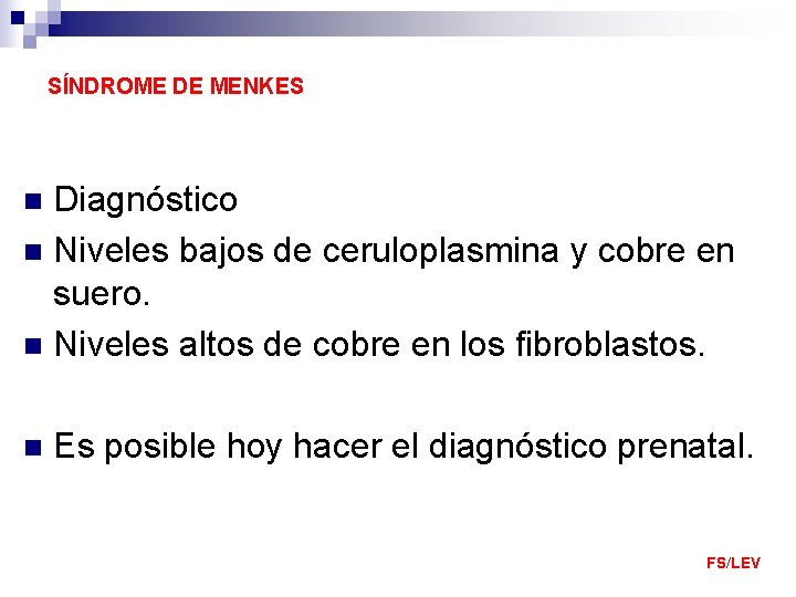 SÍNDROME DE MENKES Diagnóstico n Niveles bajos de ceruloplasmina y cobre en suero. n