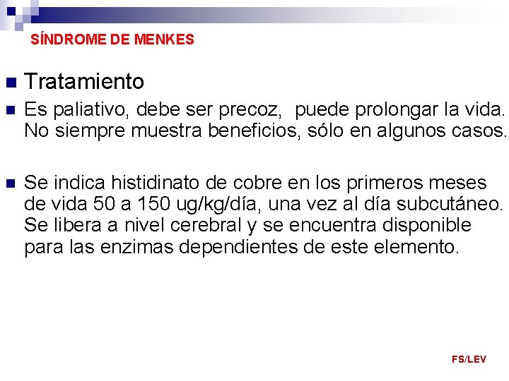 SÍNDROME DE MENKES n Tratamiento n Es paliativo, debe ser precoz, puede prolongar la