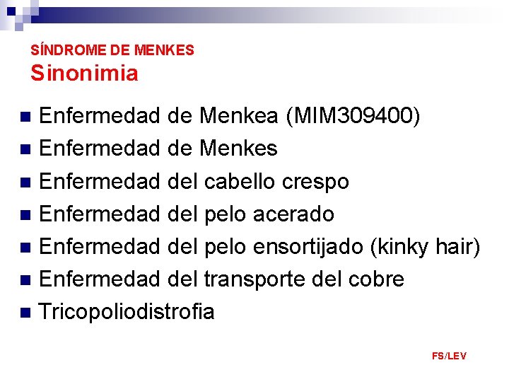 SÍNDROME DE MENKES Sinonimia Enfermedad de Menkea (MIM 309400) n Enfermedad de Menkes n