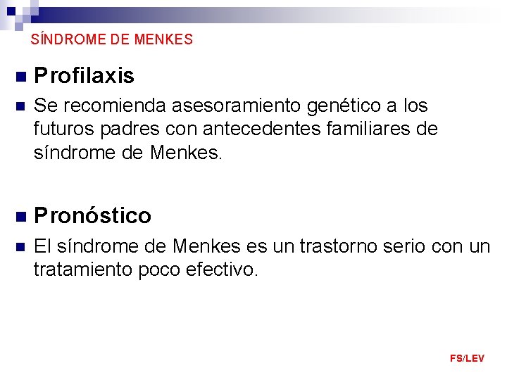 SÍNDROME DE MENKES n Profilaxis n Se recomienda asesoramiento genético a los futuros padres