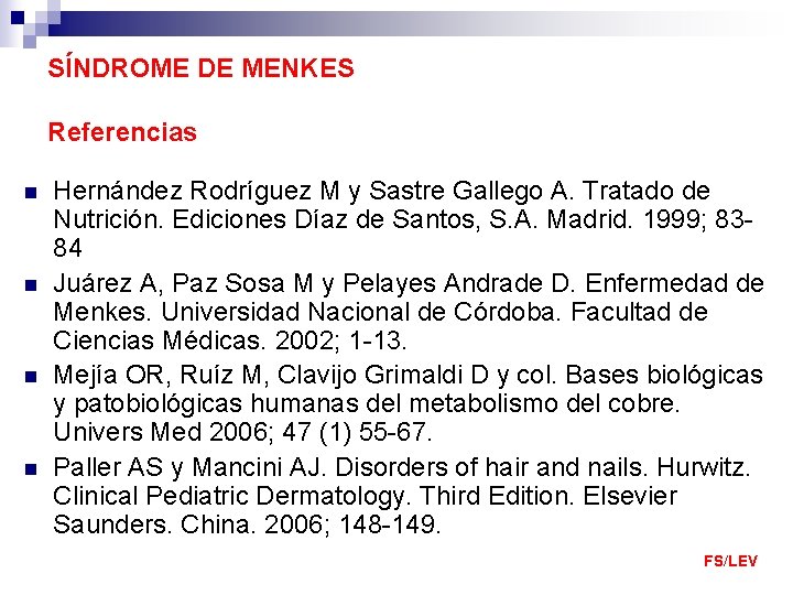 SÍNDROME DE MENKES Referencias n n Hernández Rodríguez M y Sastre Gallego A. Tratado