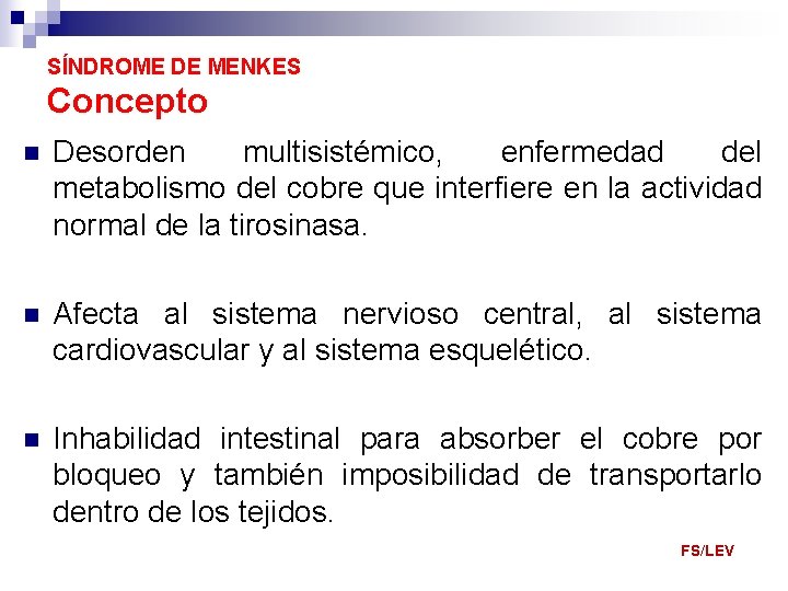 SÍNDROME DE MENKES Concepto n Desorden multisistémico, enfermedad del metabolismo del cobre que interfiere