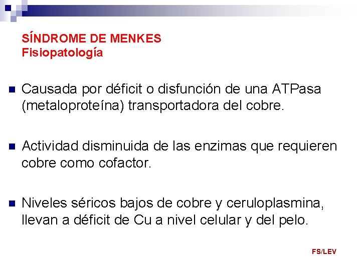 SÍNDROME DE MENKES Fisiopatología n Causada por déficit o disfunción de una ATPasa (metaloproteína)