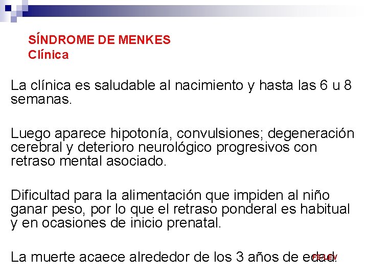 SÍNDROME DE MENKES Clínica La clínica es saludable al nacimiento y hasta las 6