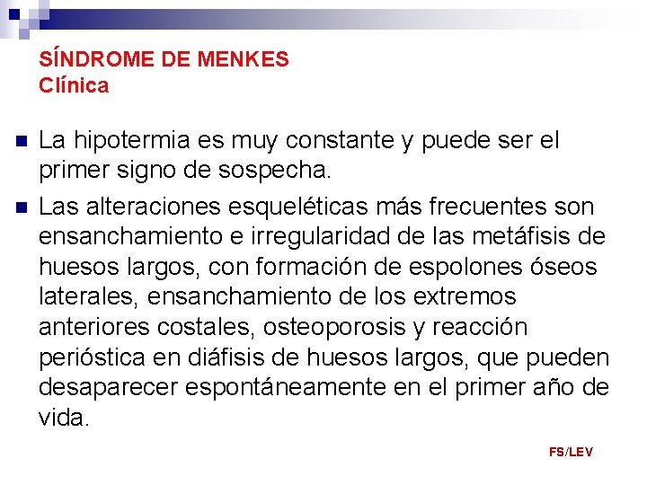 SÍNDROME DE MENKES Clínica n n La hipotermia es muy constante y puede ser