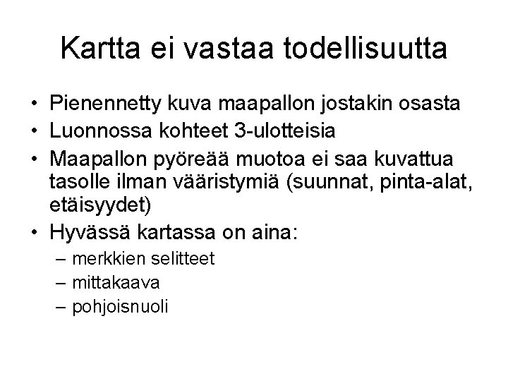 Kartta ei vastaa todellisuutta • Pienennetty kuva maapallon jostakin osasta • Luonnossa kohteet 3