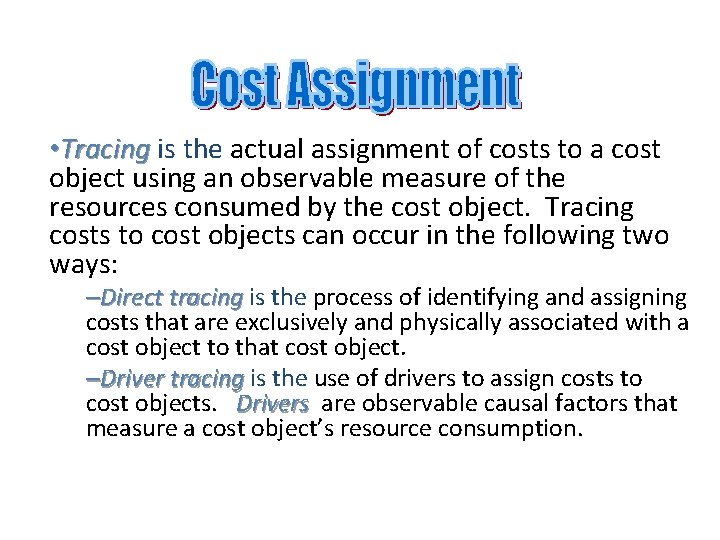  • Tracing is the actual assignment of costs to a cost object using