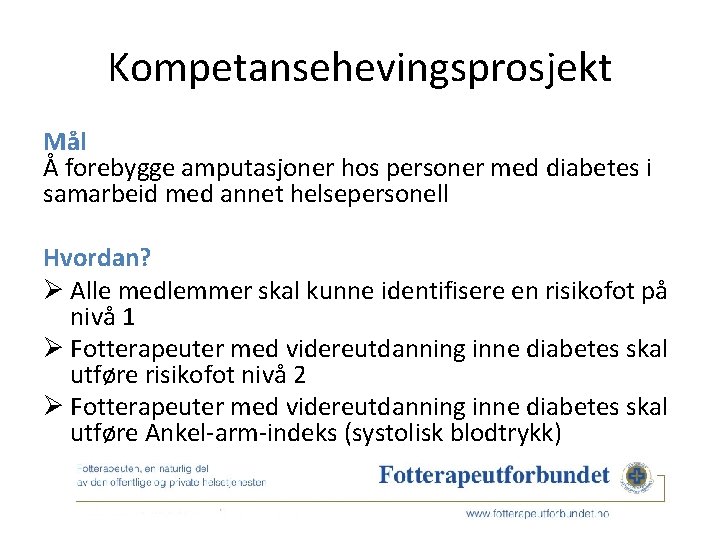 Kompetansehevingsprosjekt Mål Å forebygge amputasjoner hos personer med diabetes i samarbeid med annet helsepersonell