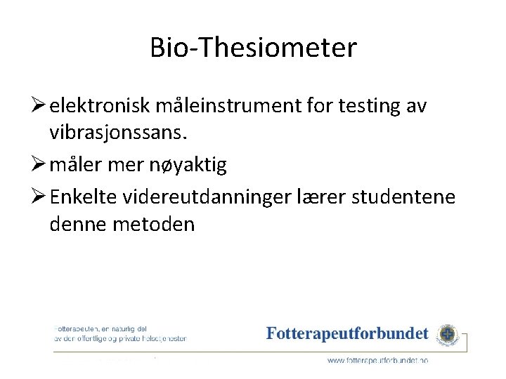 Bio-Thesiometer Ø elektronisk måleinstrument for testing av vibrasjonssans. Ø måler mer nøyaktig Ø Enkelte