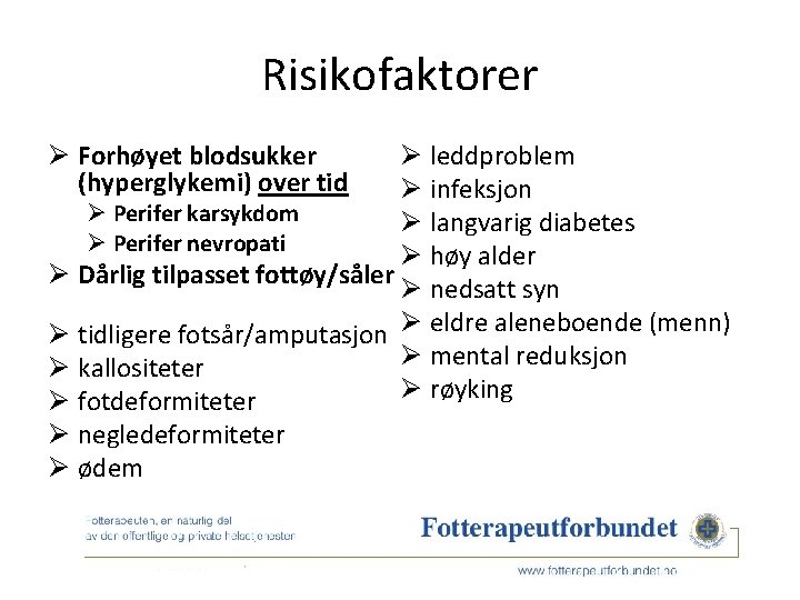 Risikofaktorer Ø Forhøyet blodsukker (hyperglykemi) over tid Ø leddproblem Ø infeksjon Ø Perifer karsykdom