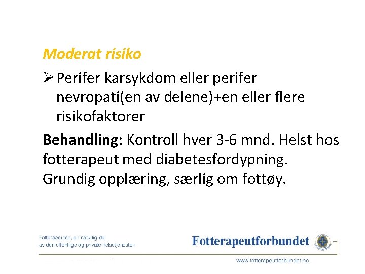 Moderat risiko Ø Perifer karsykdom eller perifer nevropati(en av delene)+en eller flere risikofaktorer Behandling: