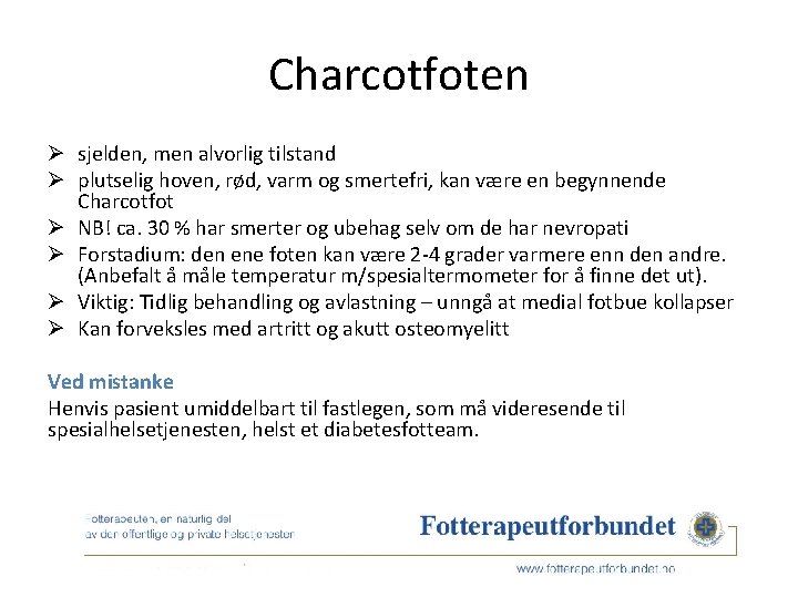 Charcotfoten Ø sjelden, men alvorlig tilstand Ø plutselig hoven, rød, varm og smertefri, kan