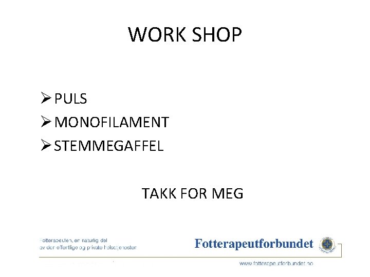 WORK SHOP Ø PULS Ø MONOFILAMENT Ø STEMMEGAFFEL TAKK FOR MEG 