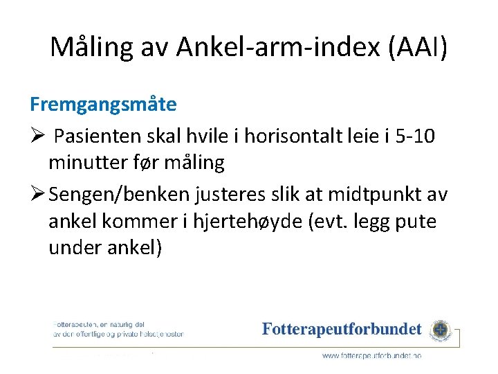 Måling av Ankel-arm-index (AAI) Fremgangsmåte Ø Pasienten skal hvile i horisontalt leie i 5