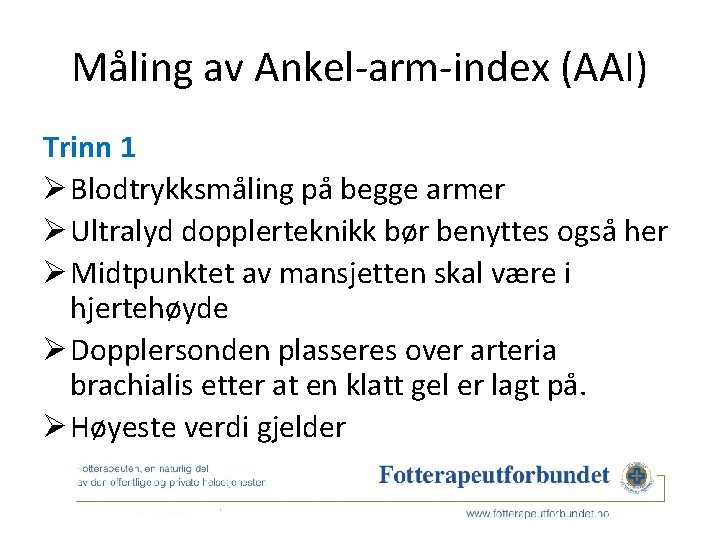 Måling av Ankel-arm-index (AAI) Trinn 1 Ø Blodtrykksmåling på begge armer Ø Ultralyd dopplerteknikk