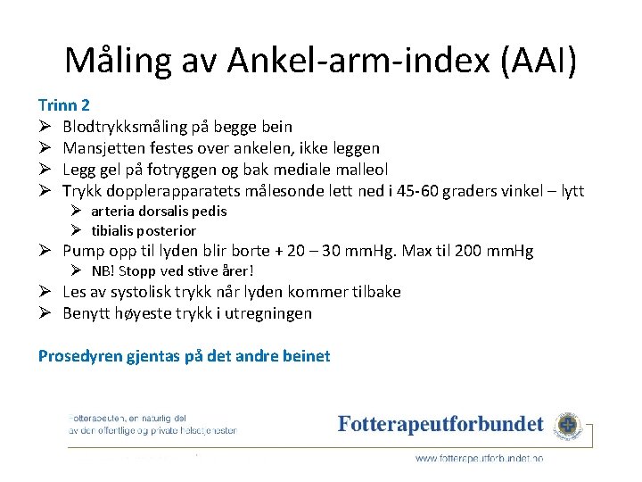 Måling av Ankel-arm-index (AAI) Trinn 2 Ø Blodtrykksmåling på begge bein Ø Mansjetten festes