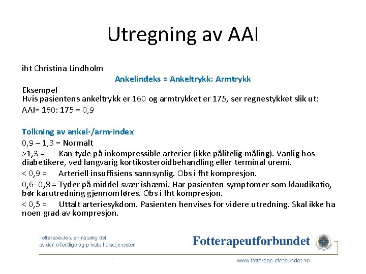 Utregning av AAI iht Christina Lindholm Ankelindeks = Ankeltrykk: Armtrykk Eksempel Hvis pasientens ankeltrykk