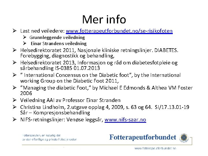 Mer info Ø Last ned veiledere: www. fotterapeutforbundet. no/se-risikofoten Ø Grunnleggende veiledning Ø Einar
