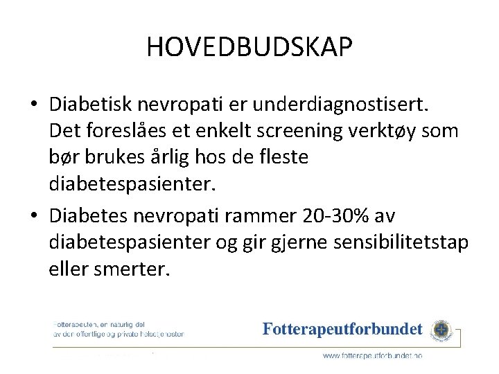 HOVEDBUDSKAP • Diabetisk nevropati er underdiagnostisert. Det foreslåes et enkelt screening verktøy som bør